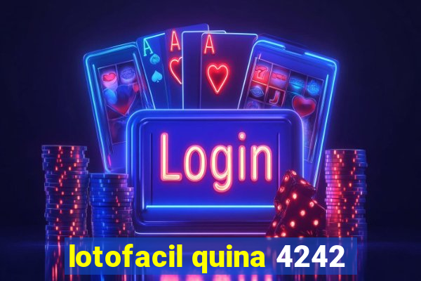 lotofacil quina 4242